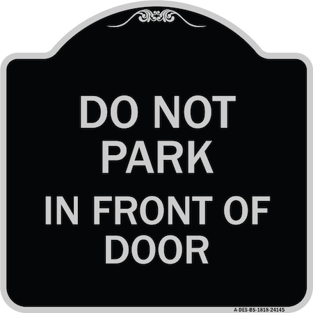 Signmission Do Not Park in Front of Door Heavy-Gauge Aluminum Architectural Sign, 18" x 18", BS-1818-24145 A-DES-BS-1818-24145